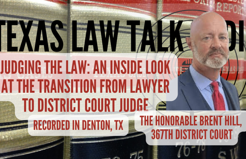 The Honorable Brent Hill: An Inside Look at the Transition from Lawyer to Judge of the 367th District Court
