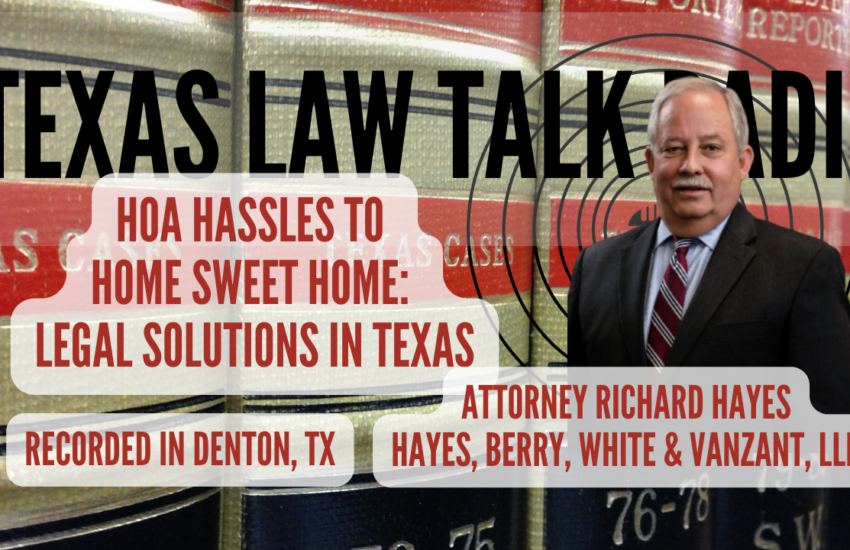 HOA Hassles to Home Sweet Home Legal Solutions in Texas, An Interview With Attorney Richard Hayes