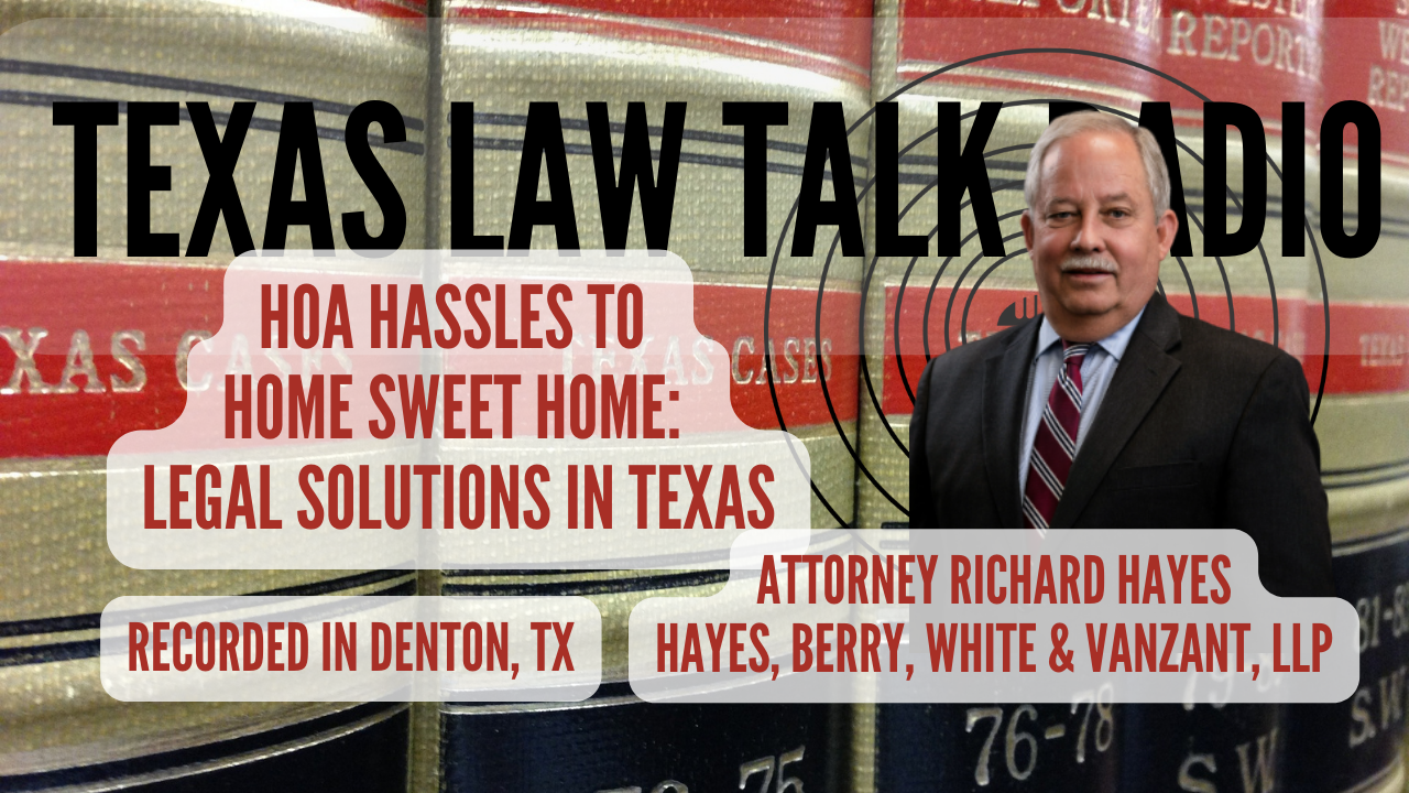 HOA Hassles to Home Sweet Home, Legal Solutions in Texas; An Interview with Attorney Richard Hayes