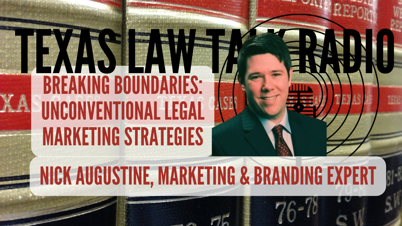 Breaking Boundaries Unconventional Legal Marketing Strategies on Texas Law Talk Radio with Nick Augustine, Marketing and Branding Expert