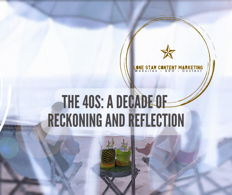 The 40s: A Decade of Reckoning and Reflection